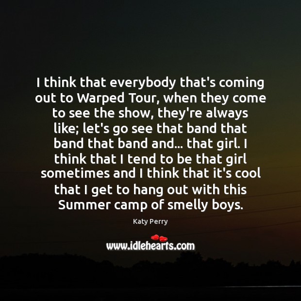 I think that everybody that’s coming out to Warped Tour, when they Katy Perry Picture Quote