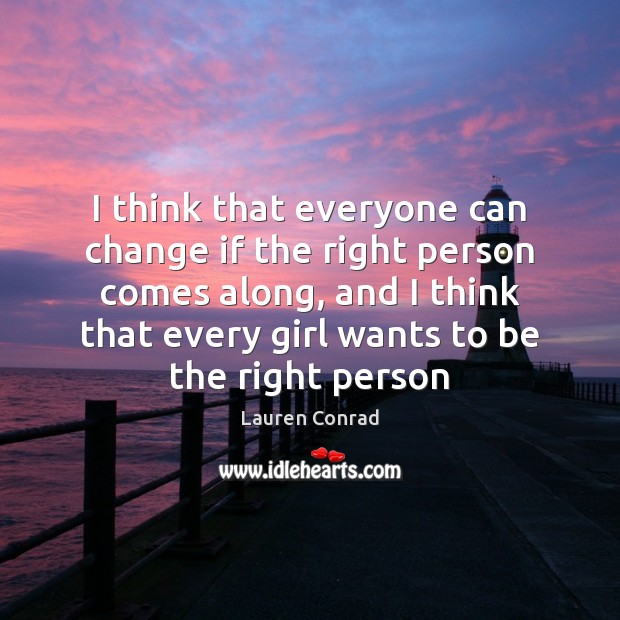 I think that everyone can change if the right person comes along, Lauren Conrad Picture Quote