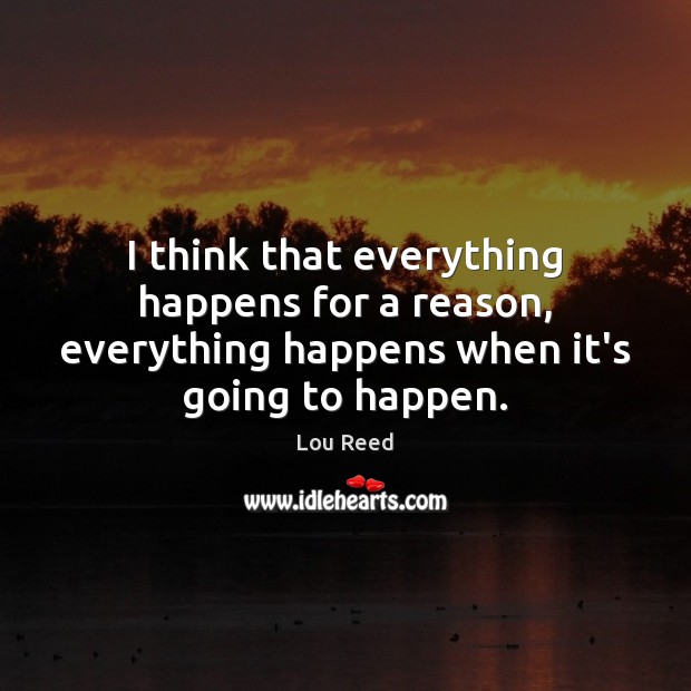 I think that everything happens for a reason, everything happens when it’s Image