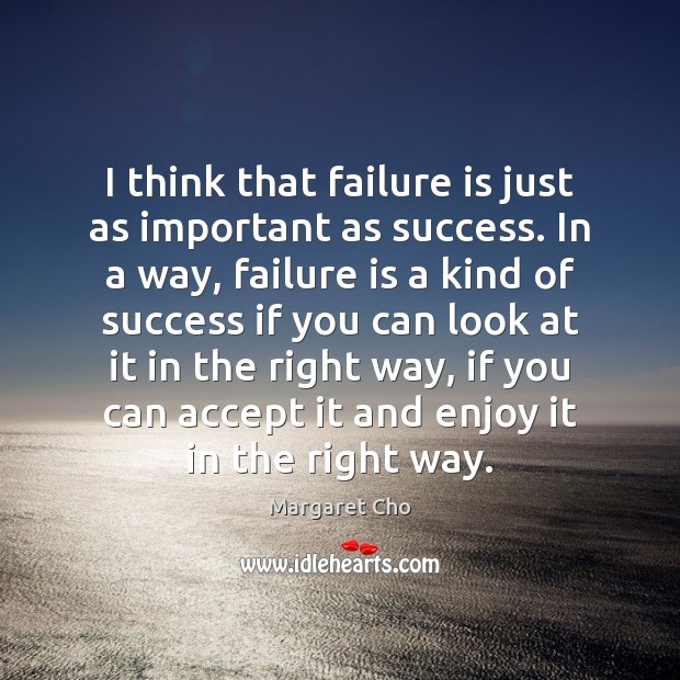 I think that failure is just as important as success. In a Image