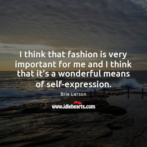 I think that fashion is very important for me and I think Fashion Quotes Image