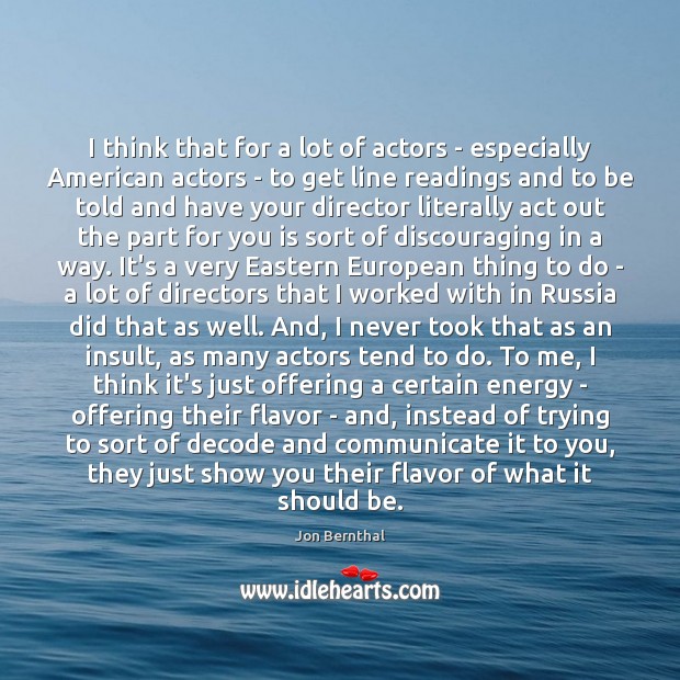 I think that for a lot of actors – especially American actors Image