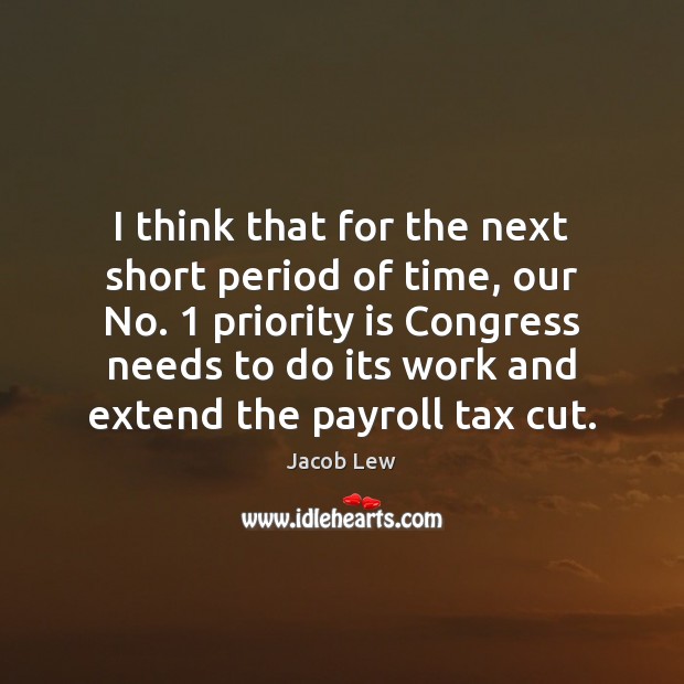 I think that for the next short period of time, our No. 1 Priority Quotes Image