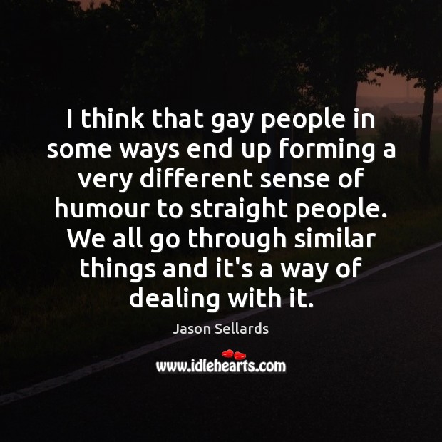 I think that gay people in some ways end up forming a Jason Sellards Picture Quote