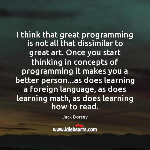 I think that great programming is not all that dissimilar to great Jack Dorsey Picture Quote