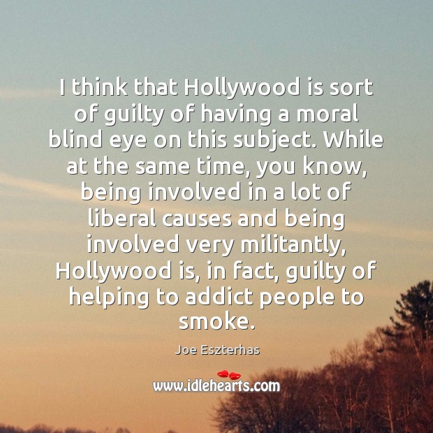 I think that Hollywood is sort of guilty of having a moral Guilty Quotes Image