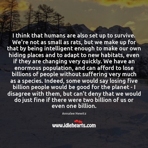I think that humans are also set up to survive. We’re not Image