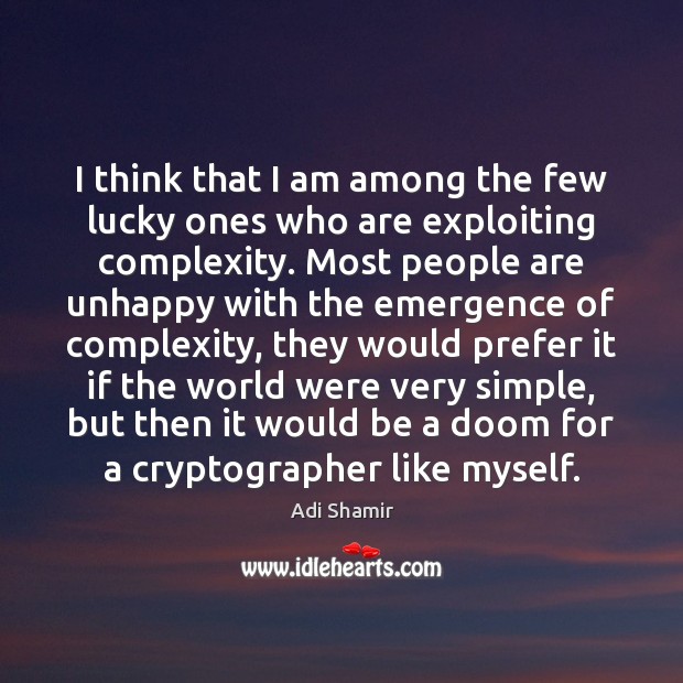 I think that I am among the few lucky ones who are Adi Shamir Picture Quote