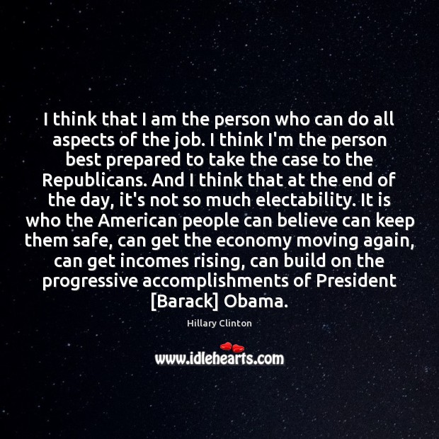 I think that I am the person who can do all aspects Hillary Clinton Picture Quote