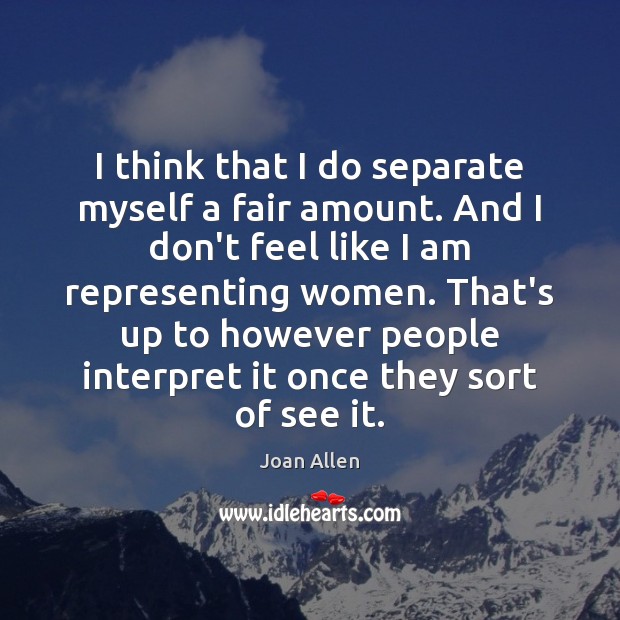 I think that I do separate myself a fair amount. And I Image