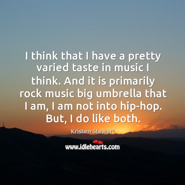 I think that I have a pretty varied taste in music I Kristen Stewart Picture Quote