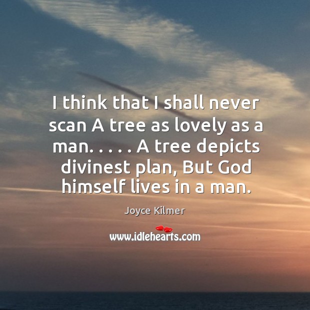 I think that I shall never scan A tree as lovely as Joyce Kilmer Picture Quote