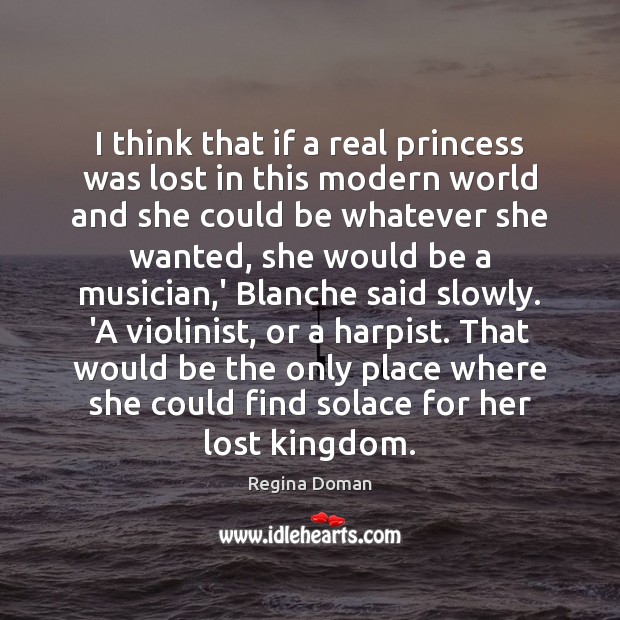 I think that if a real princess was lost in this modern Regina Doman Picture Quote