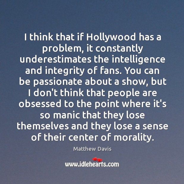 I think that if Hollywood has a problem, it constantly underestimates the Image