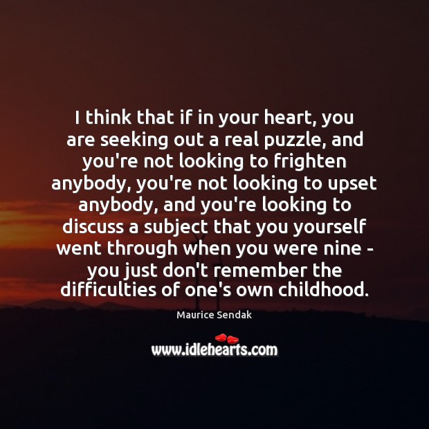 I think that if in your heart, you are seeking out a Maurice Sendak Picture Quote