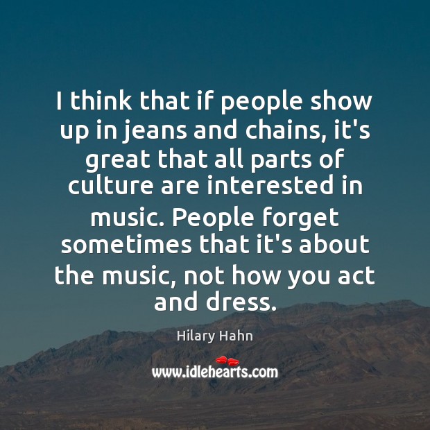 I think that if people show up in jeans and chains, it’s Hilary Hahn Picture Quote