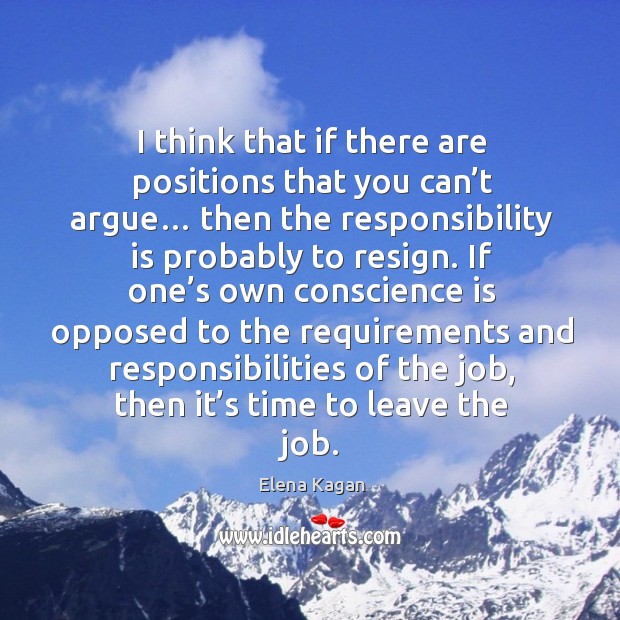I think that if there are positions that you can’t argue… Responsibility Quotes Image