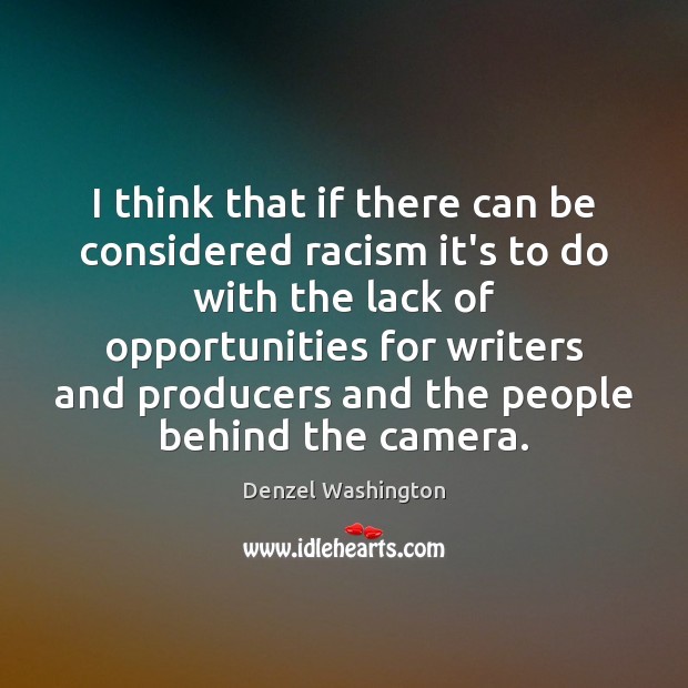 I think that if there can be considered racism it’s to do Denzel Washington Picture Quote