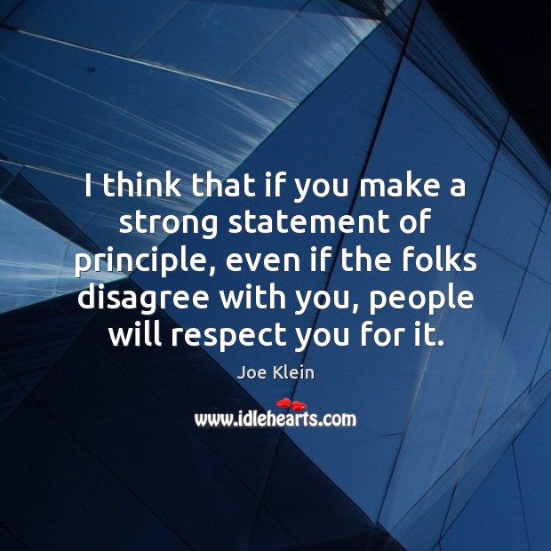 I think that if you make a strong statement of principle, even Joe Klein Picture Quote