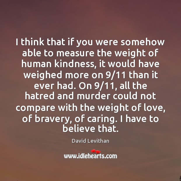 I think that if you were somehow able to measure the weight David Levithan Picture Quote