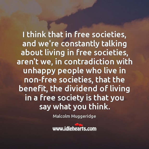 I think that in free societies, and we’re constantly talking about living Society Quotes Image