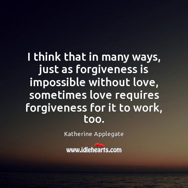 I think that in many ways, just as forgiveness is impossible without Image