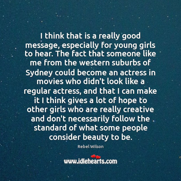 I think that is a really good message, especially for young girls Movies Quotes Image