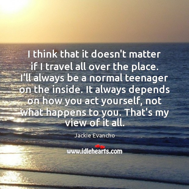 I think that it doesn’t matter if I travel all over the Jackie Evancho Picture Quote