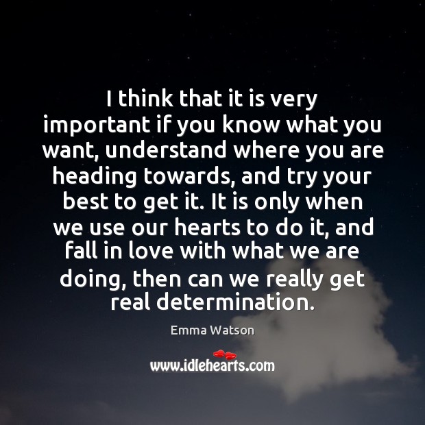I think that it is very important if you know what you Determination Quotes Image