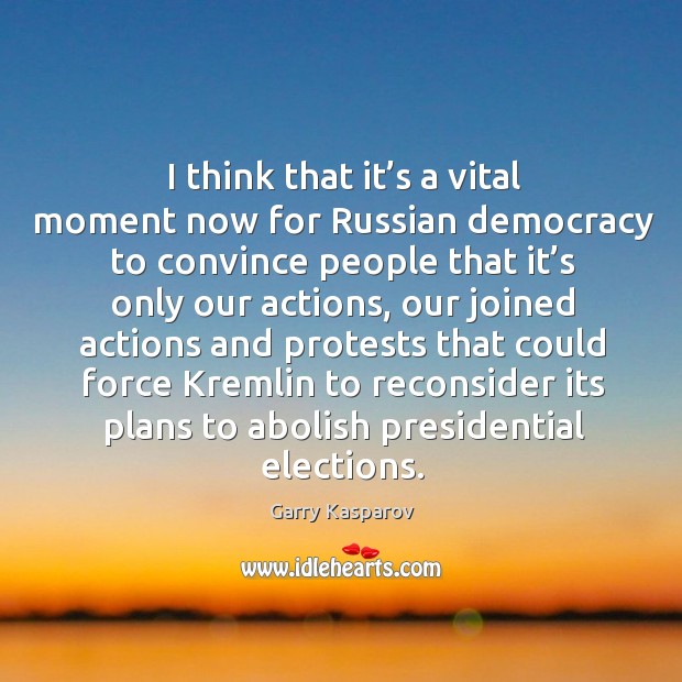 I think that it’s a vital moment now for russian democracy Garry Kasparov Picture Quote