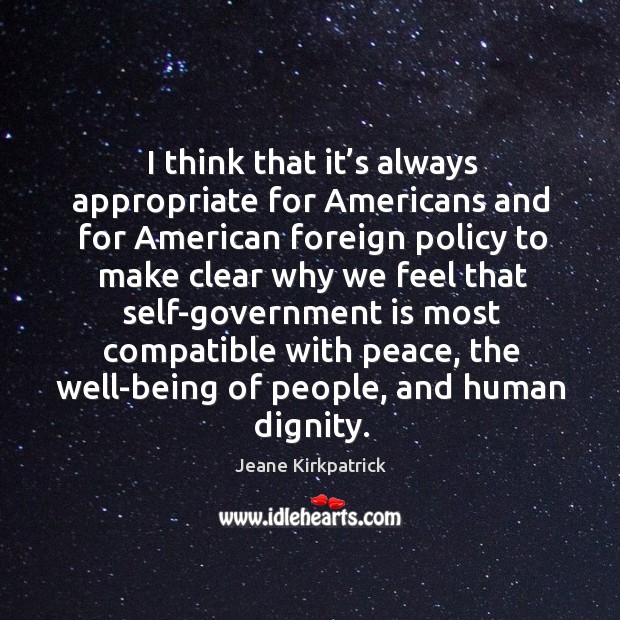I think that it’s always appropriate for americans Jeane Kirkpatrick Picture Quote