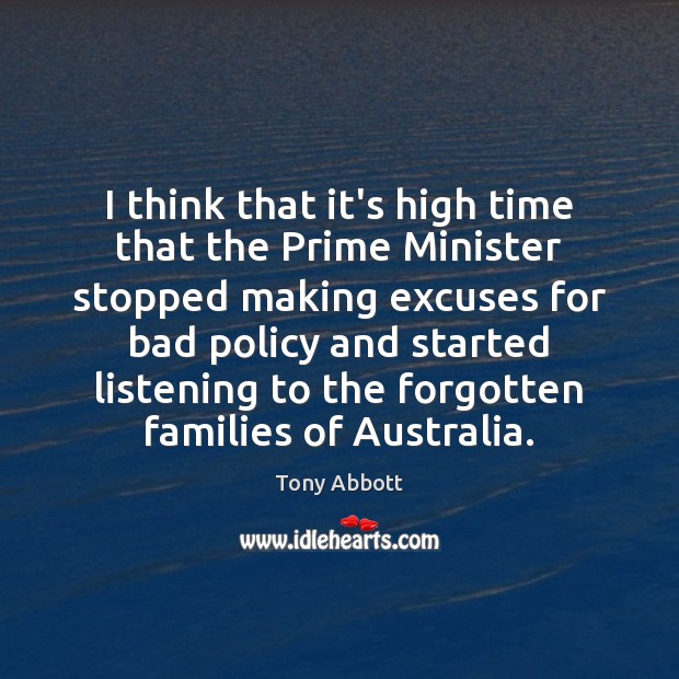 I think that it’s high time that the Prime Minister stopped making Tony Abbott Picture Quote