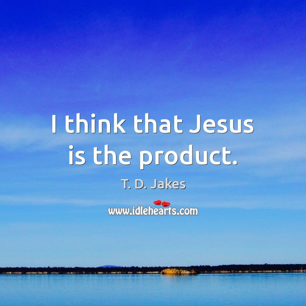 I think that Jesus is the product. Image