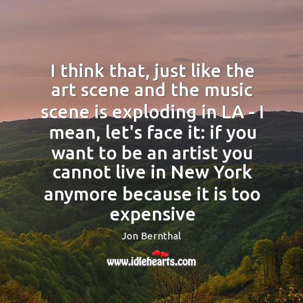 I think that, just like the art scene and the music scene Image