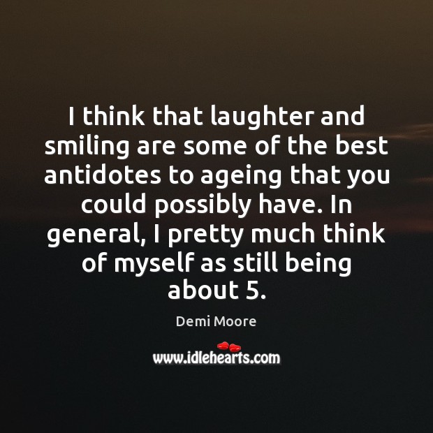 I think that laughter and smiling are some of the best antidotes Demi Moore Picture Quote