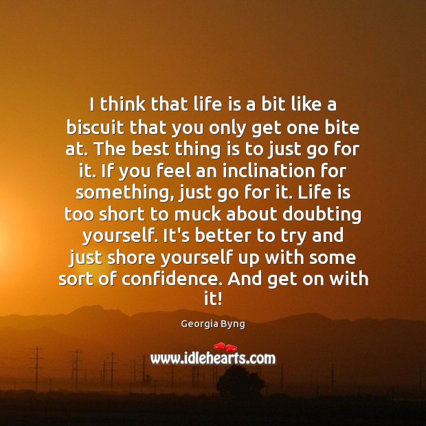 I think that life is a bit like a biscuit that you Life is Too Short Quotes Image