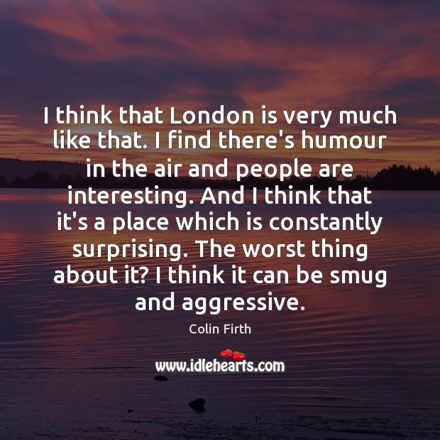 I think that London is very much like that. I find there’s Image