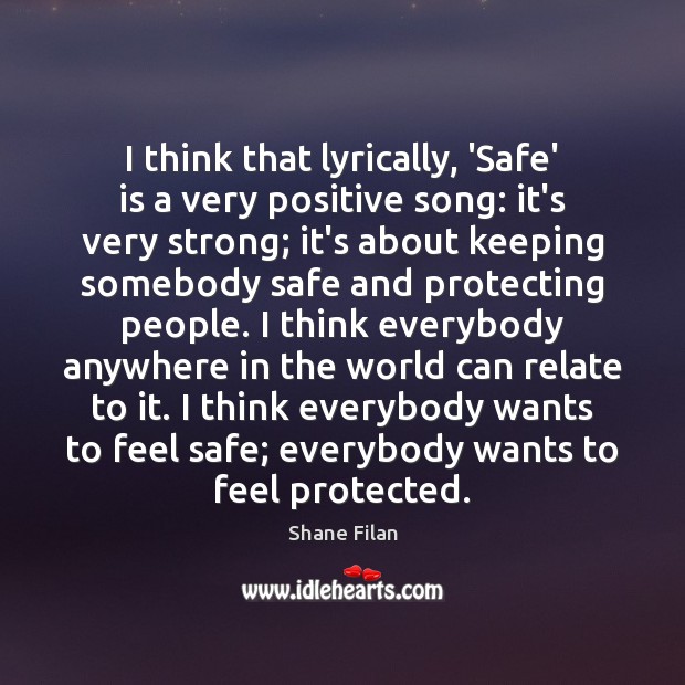 I think that lyrically, ‘Safe’ is a very positive song: it’s very Image