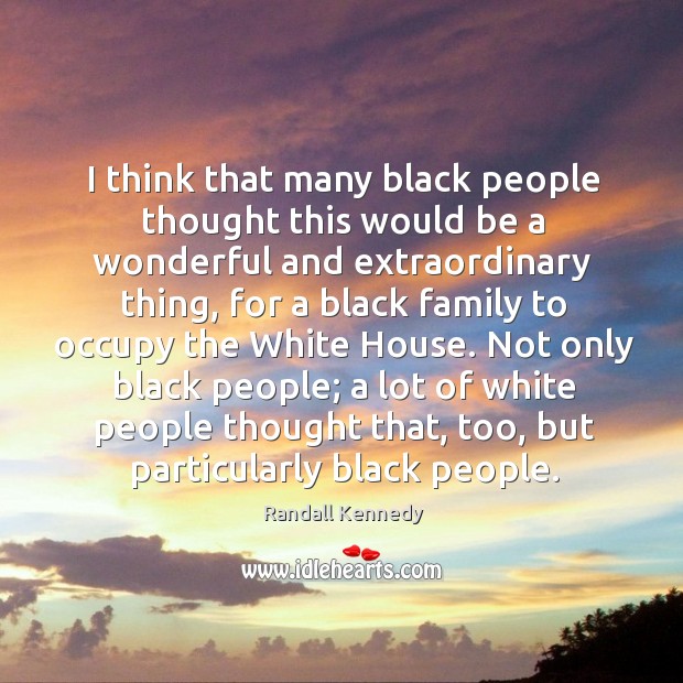 I think that many black people thought this would be a wonderful Randall Kennedy Picture Quote