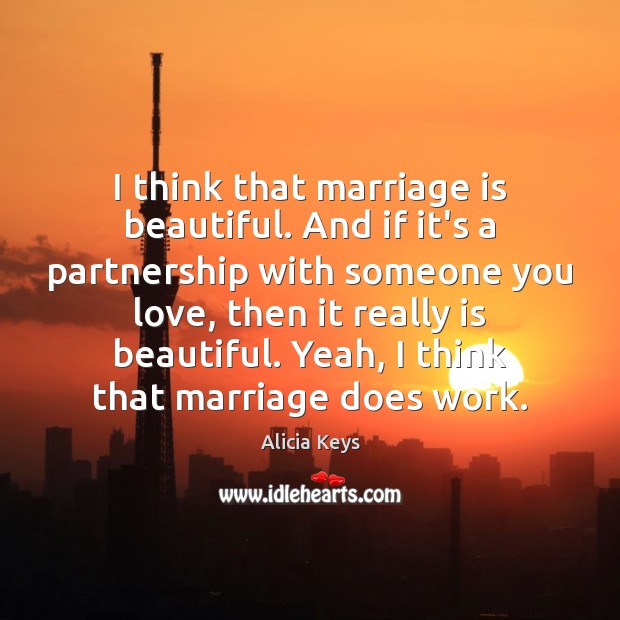 I think that marriage is beautiful. And if it’s a partnership with Alicia Keys Picture Quote
