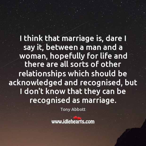 I think that marriage is, dare I say it, between a man Image