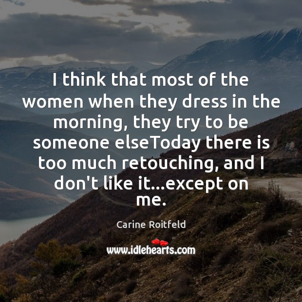 I think that most of the women when they dress in the Carine Roitfeld Picture Quote