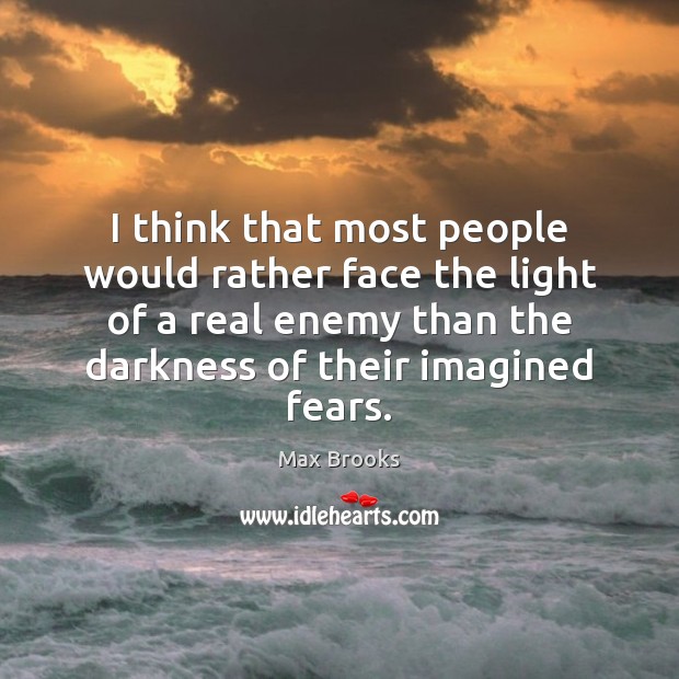 I think that most people would rather face the light of a Enemy Quotes Image