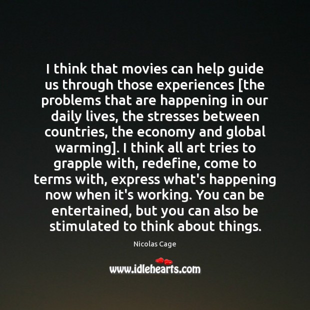 I think that movies can help guide us through those experiences [the Image