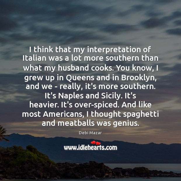 I think that my interpretation of Italian was a lot more southern Debi Mazar Picture Quote