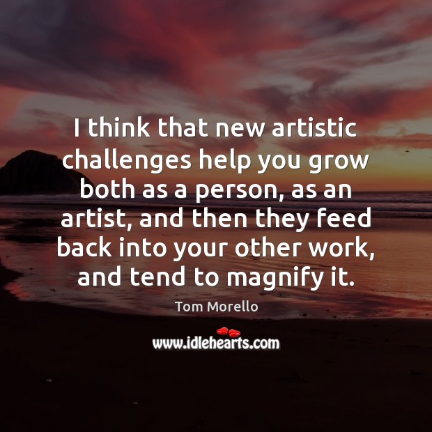 I think that new artistic challenges help you grow both as a Image