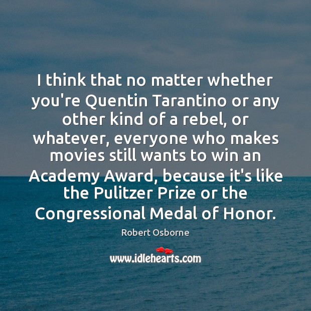 I think that no matter whether you’re Quentin Tarantino or any other Robert Osborne Picture Quote
