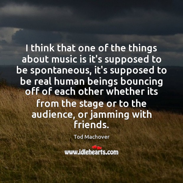 I think that one of the things about music is it’s supposed Image