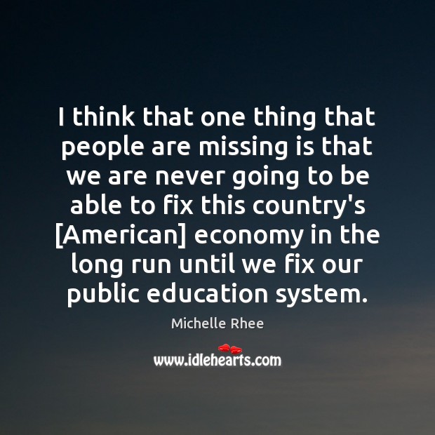I think that one thing that people are missing is that we Michelle Rhee Picture Quote