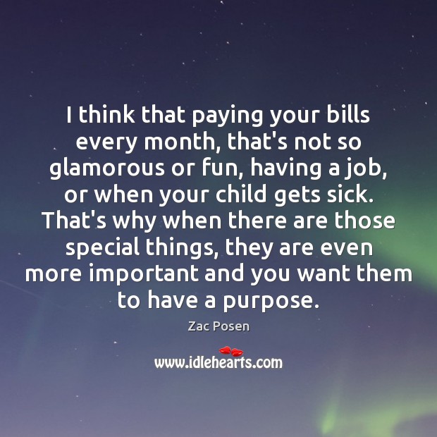 I think that paying your bills every month, that’s not so glamorous Image
